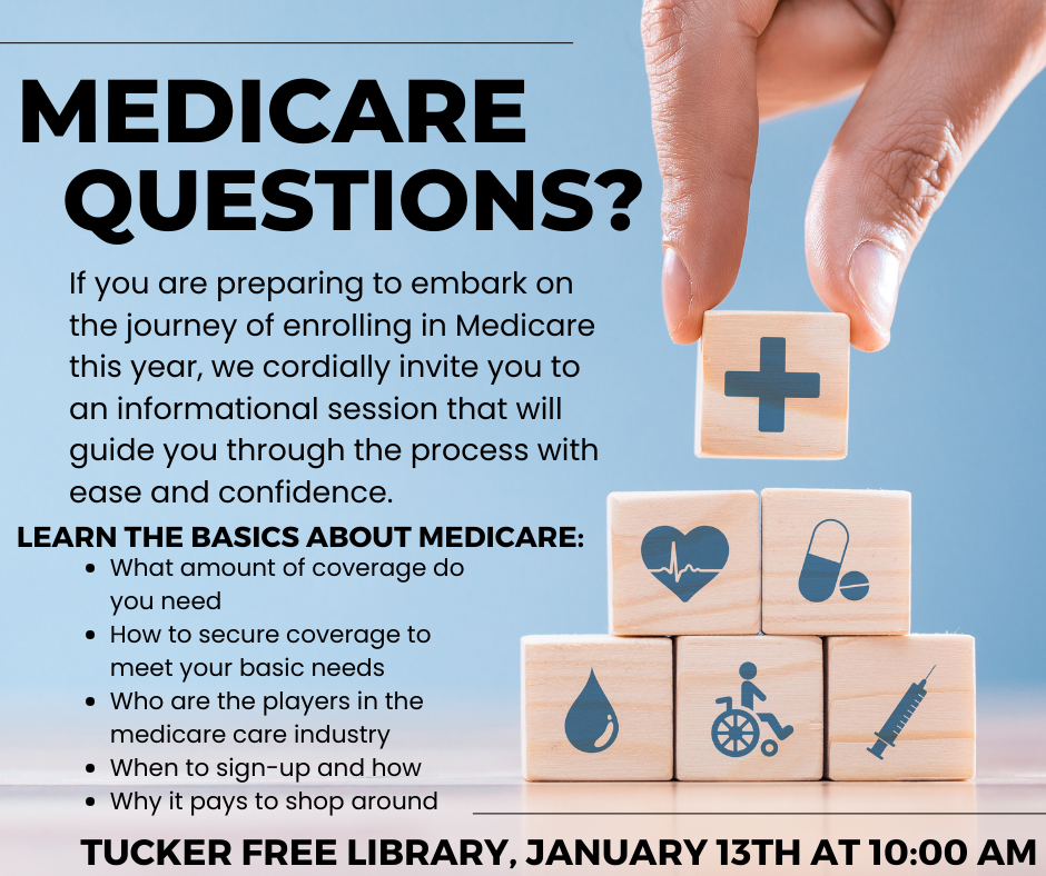 MEDICARE QUESTIONS? Answers and approaches Tucker Free Library